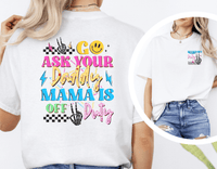 
              Go ask your daddy Mama is off duty retro graphic tee
            