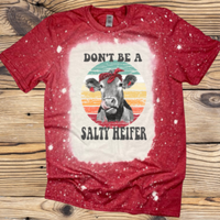 Women's bleached t-shirt. Don't be a salty heifer print. 